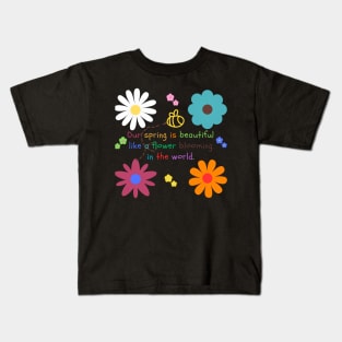 Our spring is beautiful like a flower blooming in the world. Kids T-Shirt